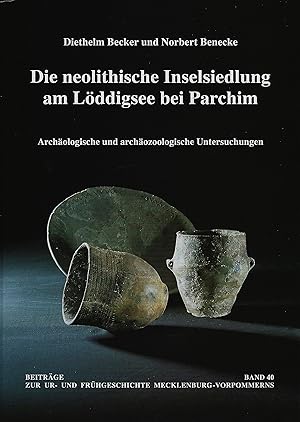 Die neolithische Inselsiedlung am Löddigsee bei Parchim : archäologische und archäozoologische Un...