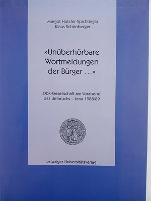 Bild des Verkufers fr Unberhrbare Wortmeldungen der Brger ., : DDR-Gesellschaft am Vorabend des Umbruchs - Jena 1988/89 zum Verkauf von Versandantiquariat Jena
