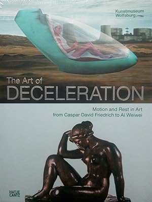 Seller image for The Art of Deceleration - Motion and Rest in Art from Caspar David Friedrich to Ai Weiwei for sale by Versandantiquariat Jena
