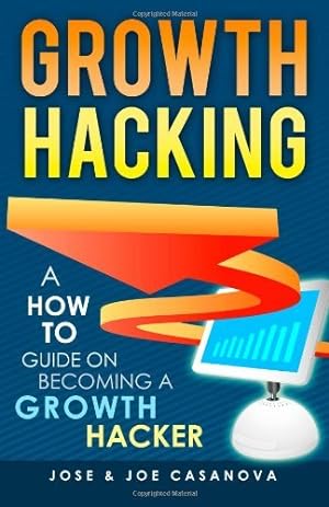 Bild des Verkufers fr By Mr Jose Casanova - Growth Hacking - A How To Guide On Becoming A Growth Hacker zum Verkauf von Ammareal