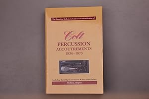 COLT PERCUSSION ACCOUTREMENTS 1834-1873. The complete collectors guide to the identicifation of