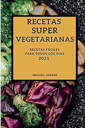 Imagen del vendedor de Recetas Super Vegetarianas 2021 (Super Vegetarian Recipes 2021 Spanish Edition): Recetas Fciles Para Todos Los Dias a la venta por Redux Books