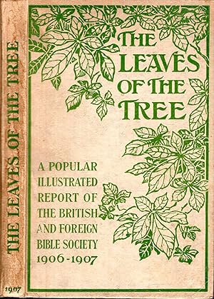 Image du vendeur pour The Leaves of the Tree, a popular illustrated Report of the British and Foreign Bible Society for the year MDCCCCVI-VII mis en vente par Pendleburys - the bookshop in the hills