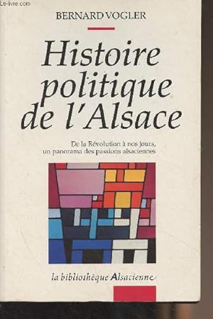 Bild des Verkufers fr Histoire politique de l'Alsace (De la Rvolution  nos jours, un panorama des passions alsaciennes) - "La bibliothque Alsacienne" zum Verkauf von Le-Livre