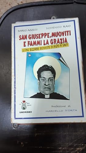 Seller image for SAN GIUSEPPE,MUOVITI E FAMMI LA GRAZIA.LE PIU' BIZZARRE RICHIESTE DI AIUTO AI SANTI for sale by Libreria D'Agostino