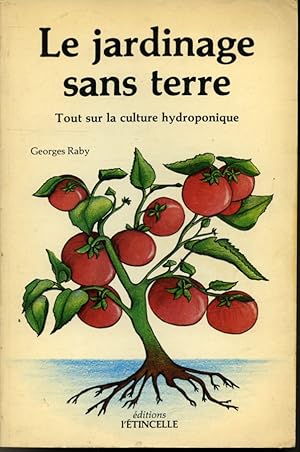 Seller image for Le Jardinage sans terre : Tout sur la culture hydroponique for sale by Librairie Le Nord