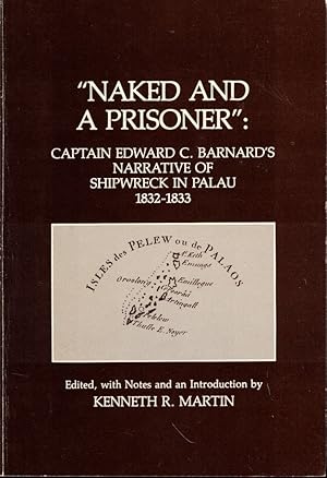 Naked and Prisoner: Captain Edward C. Barnard's Narrative of Shipwrecj in Palau 1832-1833