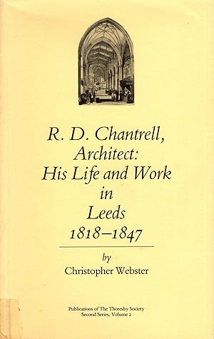 Imagen del vendedor de R.D. Chantrell Architect His Life and Work in Leeds 1818 - 1847 a la venta por Delph Books PBFA Member