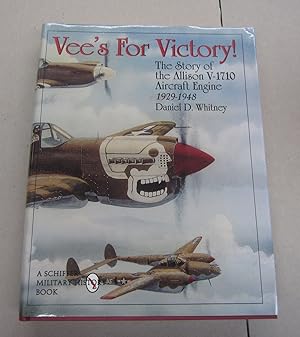Vee's For Victory; The Story of the Allison V-1710 Aircraft Engine 1929-1948
