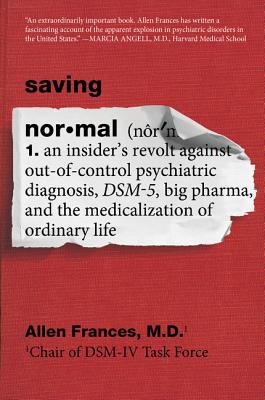 Imagen del vendedor de Saving Normal: An Insider's Revolt Against Out-Of-Control Psychiatric Diagnosis, Dsm-5, Big Pharma, and the Medicalization of Ordinar (Paperback or Softback) a la venta por BargainBookStores