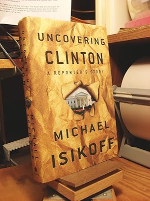 Seller image for Uncovering Clinton: A Reporter's Story for sale by Henniker Book Farm and Gifts