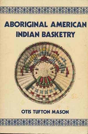 Bild des Verkufers fr Aboriginal American Indian basketry : studies in a textile art without machinery Smithsonian Institution. Annual report of the Board of regents. zum Verkauf von CorgiPack