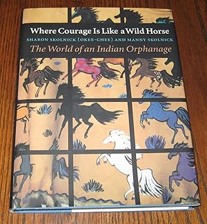 Where Courage Is Like a Wild Horse: The World of an Indian Orphanage