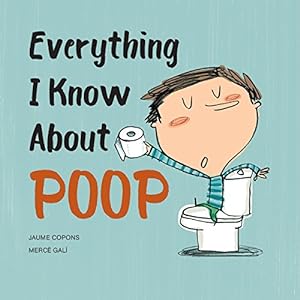 Seller image for Everything I Know About Poop for sale by Reliant Bookstore