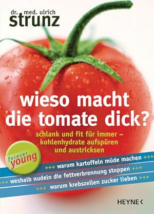 Image du vendeur pour Wieso macht die Tomate dick?: Schlank und fit fr immer - Kohlenhydrate aufspren und austricksen mis en vente par Antiquariat Mander Quell