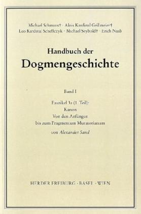 Handbuch der Dogmengeschichte. Band I. Das Dasein im Glauben. Die Anfänge bis zum Fragmentum Mura...