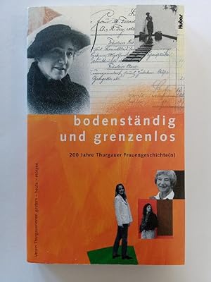 Bild des Verkufers fr Bodenstndig und grenzenlos : 200 Jahre Thurgauer Frauengeschichte(n). hrsg. vom Verein "Thurgauerinnen Gestern - Heute - Morgen" zum Verkauf von Antiquariat Mander Quell