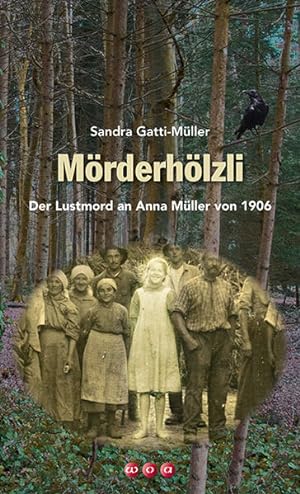 Imagen del vendedor de Mrderhlzli : der Lustmord an Anna Mller von 1906. -Mller a la venta por Antiquariat Mander Quell