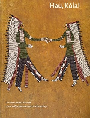 Bild des Verkufers fr Hau, Kola! The Plains Indian Collection of the Haffenreffer Museum of Anthropology zum Verkauf von CorgiPack