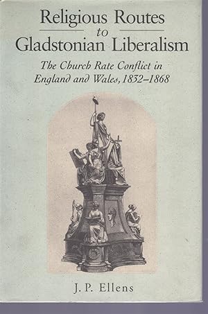 Imagen del vendedor de Religious Routes to Gladstonian Liberalism The Church Rate Conflict in England and Wales, 1832-1868 a la venta por Books on the Boulevard
