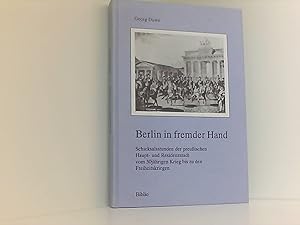 Bild des Verkufers fr Berlin in fremder Hand: Schicksalsstunden der preussischen Haupt- und Residenzstadt vom 30-jhrigen Krieg bis zu den Freiheitskriegen zum Verkauf von Book Broker