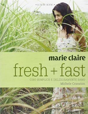 Bild des Verkufers fr Marie Claire. Fresh+fast. Cibo semplice e deliziosamente sano. zum Verkauf von FIRENZELIBRI SRL