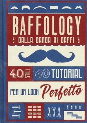 Immagine del venditore per Baffology. 40 stili e 40 tutorial per il look perfetto. venduto da FIRENZELIBRI SRL