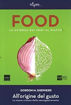 Imagen del vendedor de FOOD. La scienza dai semi al piatto. All'origine del gusto. La nuova scienza della neurogastronomia. a la venta por FIRENZELIBRI SRL