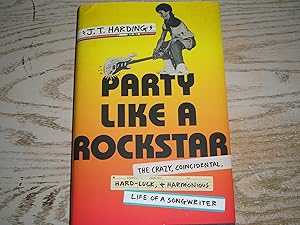 Party Like a Rockstar: The Crazy, Coincidental, Hard-Luck, and Harmonious Life of a Songwriter