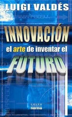 Imagen del vendedor de Innovacin. El Arte De Inventar El Futuro (Spanish Edition) a la venta por Von Kickblanc