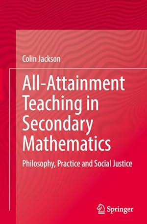 Bild des Verkufers fr All-Attainment Teaching in Secondary Mathematics : Philosophy, Practice and Social Justice zum Verkauf von AHA-BUCH GmbH