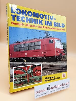 Lokomotiv-Technik im Bild : Dampf-, Diesel- und Elektrolokomotiven / Wolfgang Messerschmidt