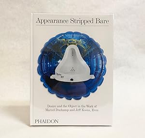 Seller image for Appearance Stripped Bare: Desire and the Object in the Work of Marcel Duchamp and Jeff Koons, Even for sale by Exquisite Corpse Booksellers