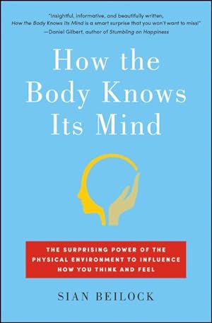 Seller image for How the Body Knows Its Mind : The Surprising Power of the Physical Environment to Influence How You Think and Feel for sale by GreatBookPrices