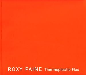 Seller image for Roxy Paine: Thermoplastic Flux for sale by LEFT COAST BOOKS