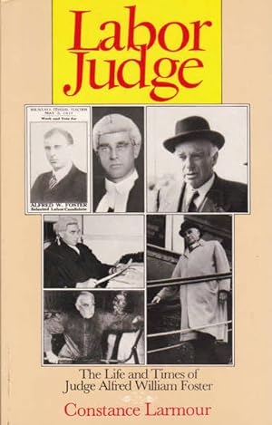 Seller image for Labor Judge: The Life and Times of Judge Alfred William Foster for sale by Goulds Book Arcade, Sydney