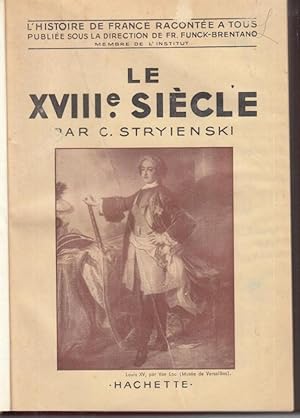 Bild des Verkufers fr Le XVIIIe. Siecle ( L' Histoire de France racontee a tous. Publiee sous la Direction de Fr. Funck-Brentano ). Ouvrage couronne par l' Acadmie des Sciences morales et politique. - Table des Matires en cinq parties et 23 chapitres: I. - La Rgence du Duc D'Orlans / II. Le Duc de Bourbon et le Cardinal de Fleury / III. Louis XV / IV. Louis XVI / V. Le Mouvement Artistique et Littraire.- zum Verkauf von Antiquariat Carl Wegner