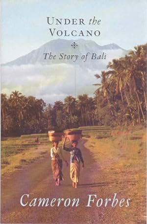 Seller image for Under the Volcano: The Story of Bali for sale by Goulds Book Arcade, Sydney