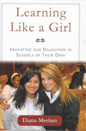 Learning Like A Girl: Educating Our Daughters in Schools of their Own