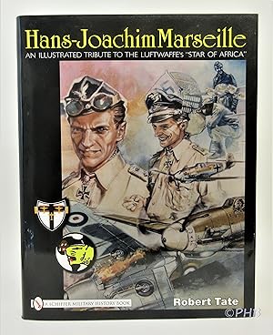 Imagen del vendedor de Hans-Joachim Marseille: An Illustrated Tribute to the Luftwaffe's "Star of Africa" a la venta por Post Horizon Booksellers