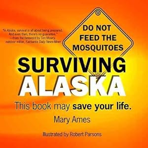 Imagen del vendedor de Surviving Alaska : This Book May Save Your Life a la venta por GreatBookPrices