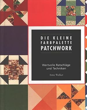 Die kleine Farbpalette - Patchwork : Techniken und Farbeffekte. [Übers. aus dem Engl.: Dagmar Fre...