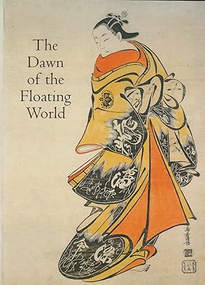 Seller image for The Dawn of the Floating World (1650-1765): Early Ukiyo-e Treasures from the Museum of Fine Arts, Boston for sale by timkcbooks (Member of Booksellers Association)