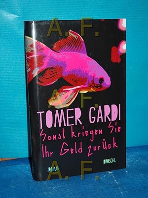 Seller image for Sonst kriegen Sie Ihr Geld zurck : Roman. Tomer Gardi , aus dem Hebrischen von Anne Birkenhauer for sale by Antiquarische Fundgrube e.U.