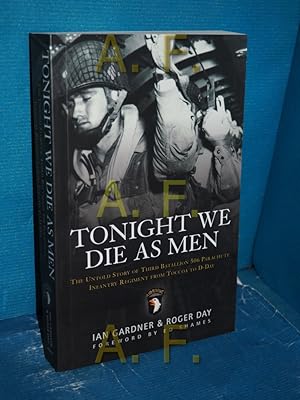 Seller image for Tonight We Die As Men: The Untold Story of Third Batallion 506 Infantry Regiment from Toccoa to D-Day: The Untold Story of Third Battalion 506 . from Tocchoa to D-Day (General Military) for sale by Antiquarische Fundgrube e.U.