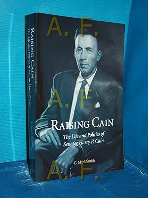 Bild des Verkufers fr Raising Cain: The Life and Politics of Senator Harry P. Cain zum Verkauf von Antiquarische Fundgrube e.U.