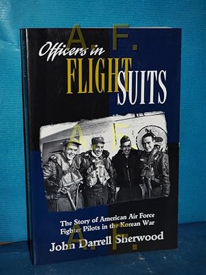 Bild des Verkufers fr Officers in Flight Suits: The Story of American Air Force Fighter Pilots in the Korean War zum Verkauf von Antiquarische Fundgrube e.U.