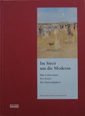 Bild des Verkufers fr Im Streit um die Moderne. Max Liebermann. Der Kaiser. Die Nationalgalerie. zum Verkauf von Antiquariat Bernd Preler