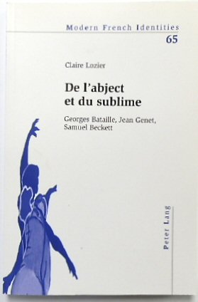 Image du vendeur pour De L'abject et Du Sublime: Georges Bataille, Jean Genet, Samuel Beckett (Modern French Identities, Vol.65) mis en vente par PsychoBabel & Skoob Books