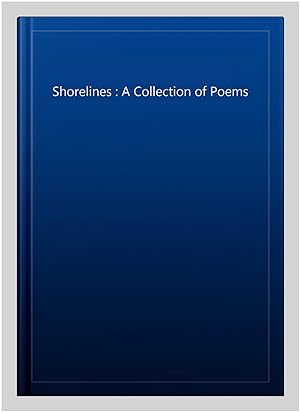 Seller image for Shorelines : A Collection of Poems for sale by GreatBookPricesUK